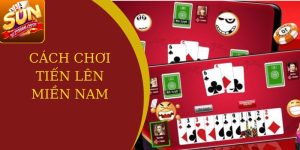 cách chơi tiến lên miền nam tại sunwin