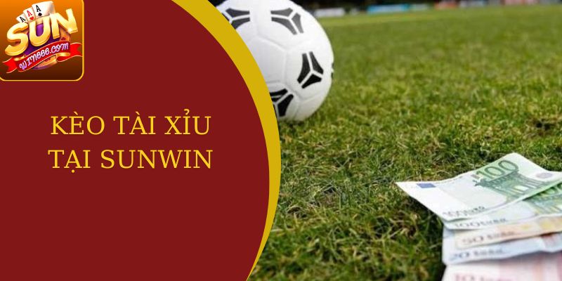 kèo tài xỉu tại sunwin