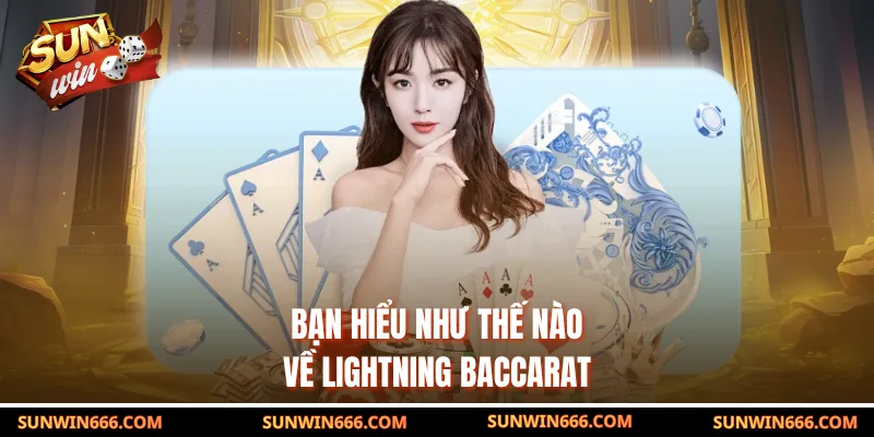 Bạn hiểu như thế nào về Lightning baccarat
