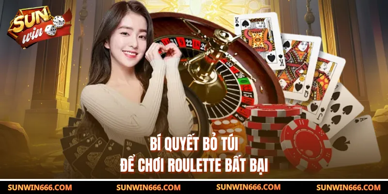 Bí quyết bỏ túi để chơi roulette bất bại