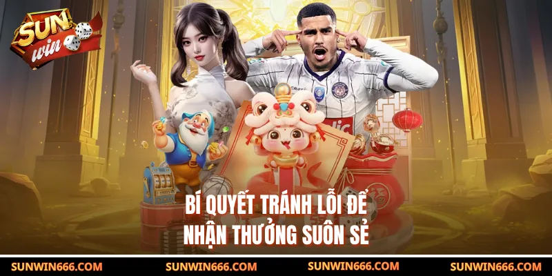 Bí quyết tránh lỗi để nhận thưởng suôn sẻ