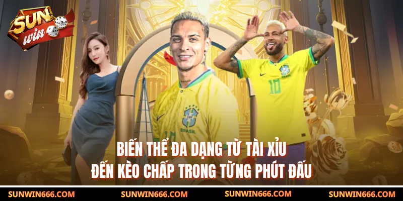 Biến thể đa dạng từ tài xỉu đến kèo chấp trong từng phút đấu