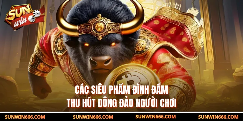 Các siêu phẩm đình đám thu hút đông đảo người chơi