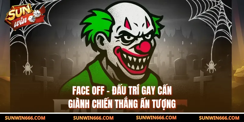 Face Off – Đấu Trí Gay Cấn, Giành Chiến Thắng Ấn Tượng