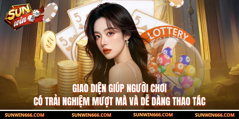 Giao diện giúp người chơi có trải nghiệm mượt mà và dễ dàng thao tác