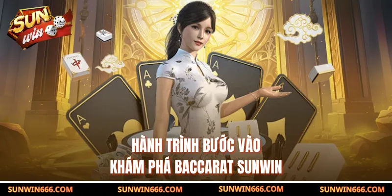 Hành trình bước vào khám phá baccarat SUNWIN