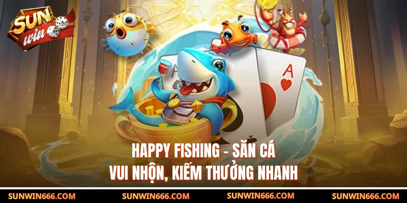 Happy Fishing – Săn Cá Vui Nhộn, Kiếm Thưởng Nhanh