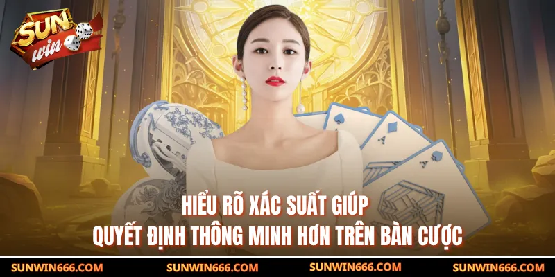 Hiểu rõ xác suất giúp quyết định thông minh hơn trên bàn cược