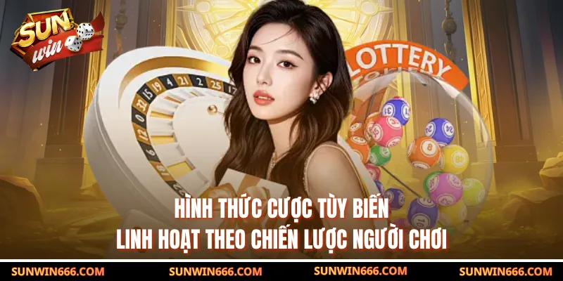 Hình thức cược tùy biến linh hoạt theo chiến lược người chơi