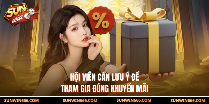 Hội viên cần lưu ý để tham gia đúng khuyến mãi