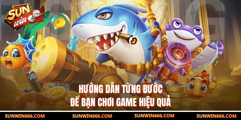 Hướng dẫn từng bước để bạn chơi game hiệu quả