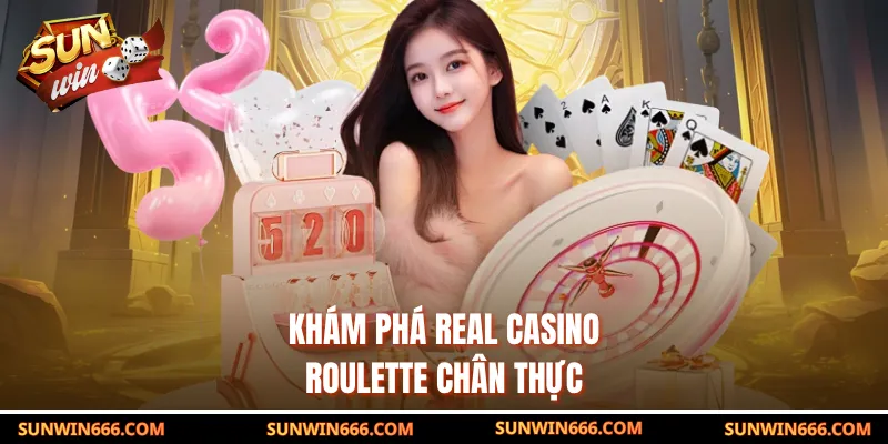 Khám phá Real Casino Roulette chân thực