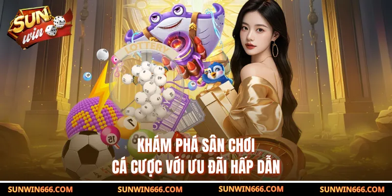 Khám phá sân chơi cá cược với ưu đãi hấp dẫn