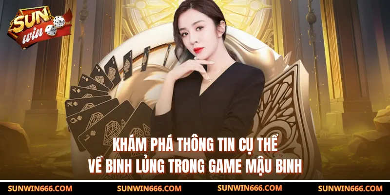 Khám phá thông tin cụ thể về binh lủng trong game mậu binh