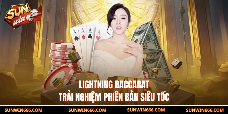 Lightning Baccarat – Trải Nghiệm Phiên Bản Siêu Tốc