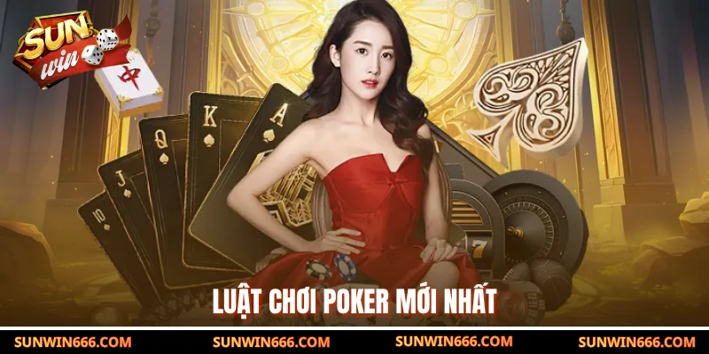 Luật chơi poker mới nhất