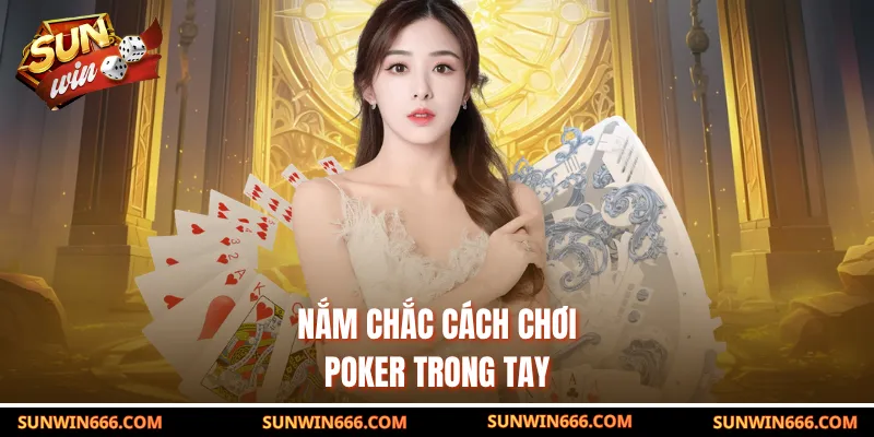 Nắm chắc cách chơi poker trong tay