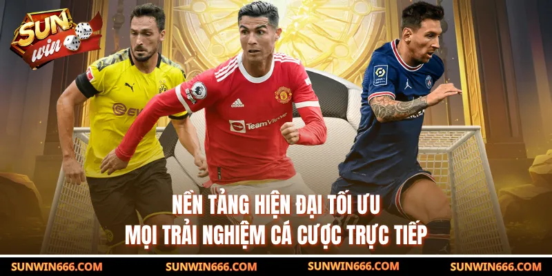 Nền tảng hiện đại tối ưu mọi trải nghiệm cá cược trực tiếp