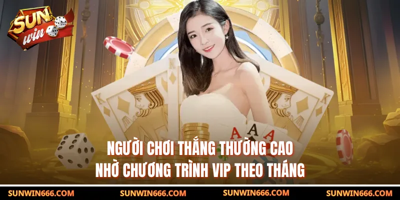 Người chơi thắng thường cao nhờ chương trình VIP theo tháng