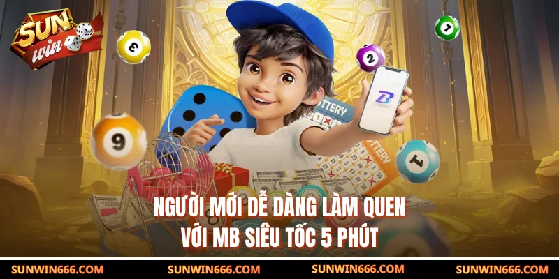 Người mới dễ dàng làm quen với MB siêu tốc 5 phút
