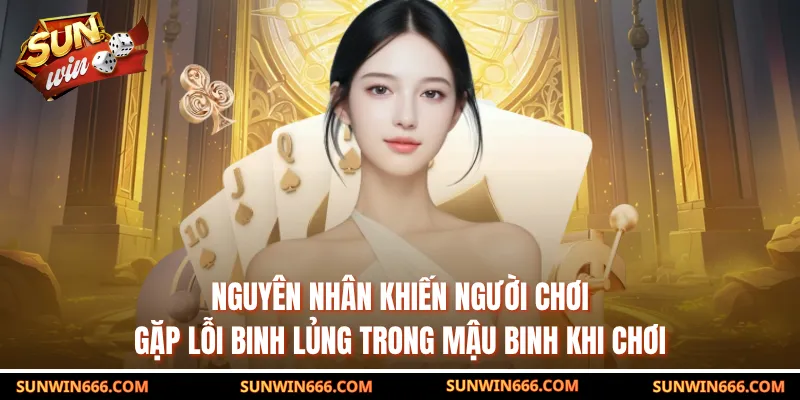 Nguyên nhân khiến người chơi gặp lỗi binh lủng trong mậu binh khi chơi