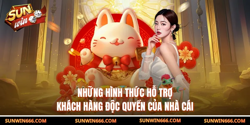 Những hình thức hỗ trợ khách hàng độc quyền của nhà cái