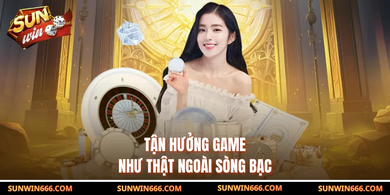 Tận hưởng game như thật ngoài sòng bạc