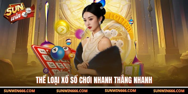 Thể loại xổ sổ chơi nhanh thắng nhanh