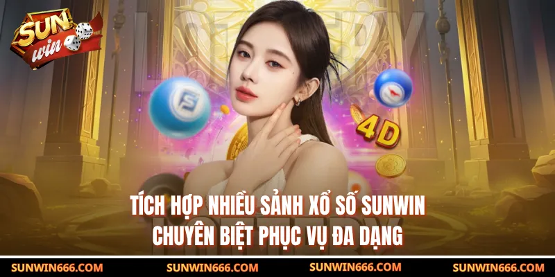 Tích hợp nhiều sảnh xổ số SUNWIN chuyên biệt phục vụ đa dạng