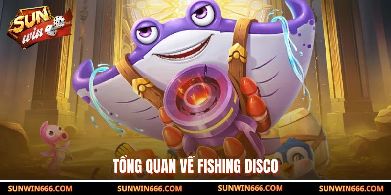 Tổng quan về Fishing Disco