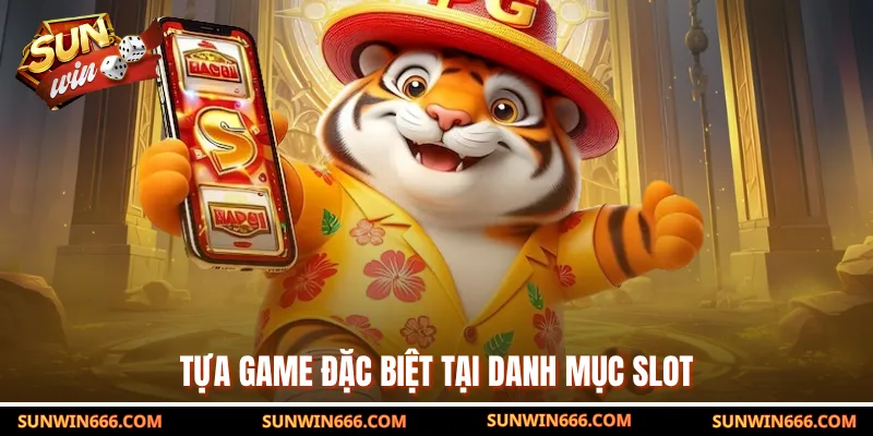 Tựa game đặc biệt tại danh mục slot
