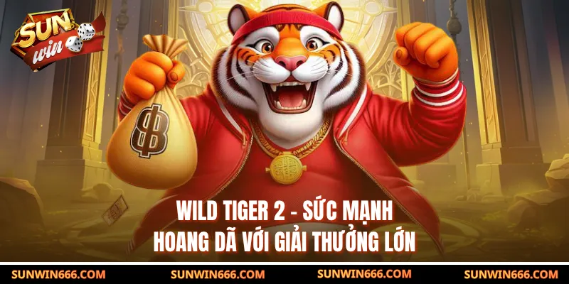 Wild Tiger 2 – Sức Mạnh Hoang Dã Với Giải Thưởng Lớn