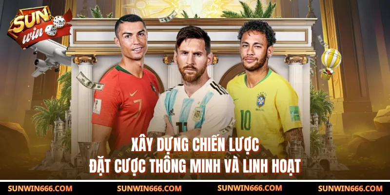 Xây dựng chiến lược đặt cược thông minh và linh hoạt